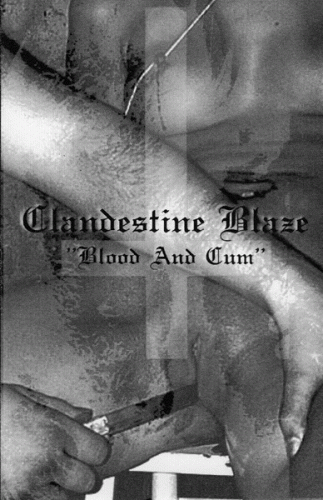 Clandestine Blaze : Blood and Cum